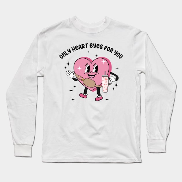 Only Heart Eyes For You Long Sleeve T-Shirt by Marveloso